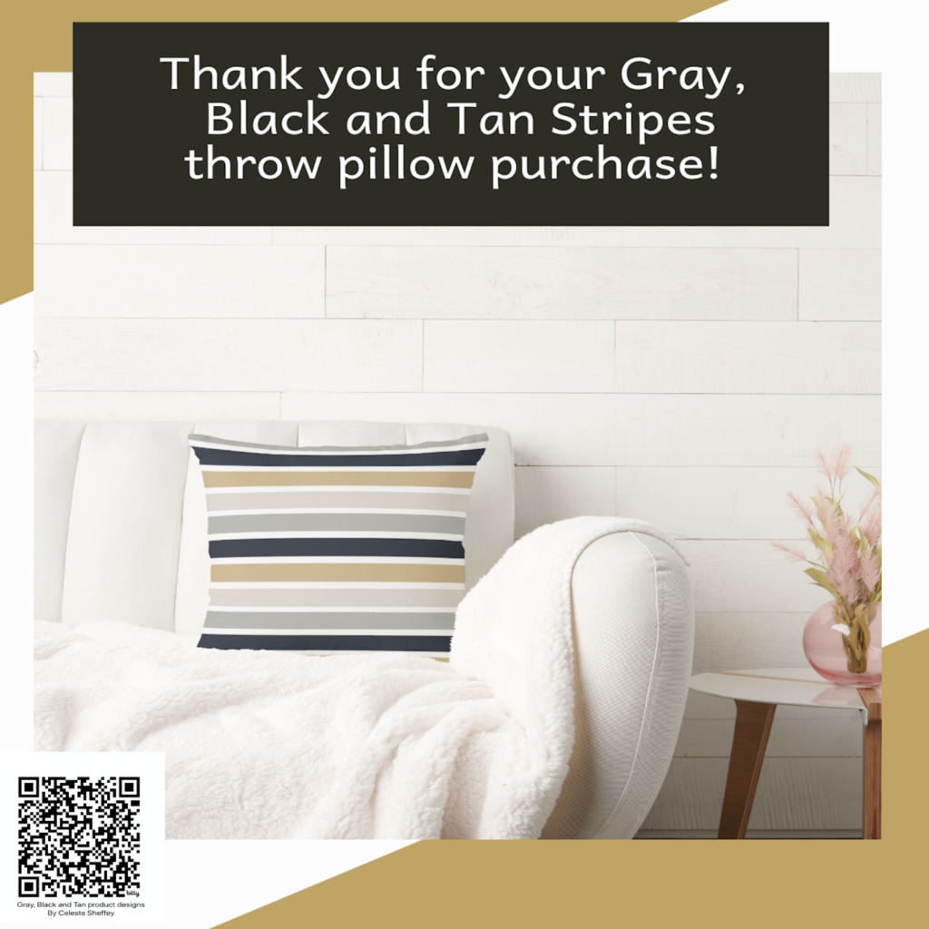 Gray, Black and Tan Stripes square throw pillow purchased, thank you!